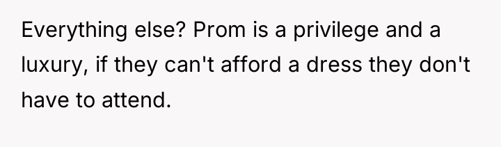 Everything else? Prom is a privilege and a luxury, if...