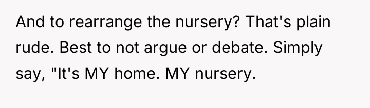 And to rearrange the nursery? That's plain rude. Best to...