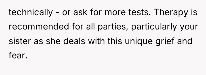 technically - or ask for more tests. Therapy is recommended...