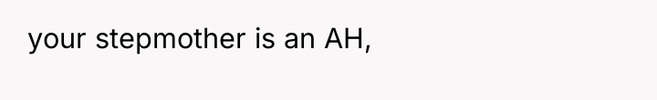 your stepmother is an AH,