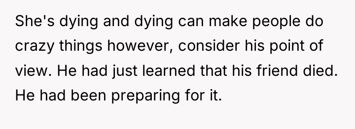 She's dying and dying can make people do crazy things...