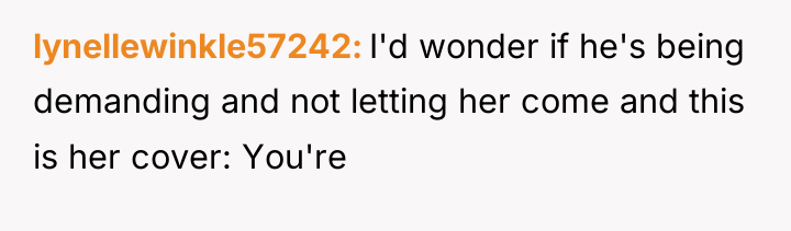 lynellewinkle57242 I'd wonder if he's being demanding and not letting...