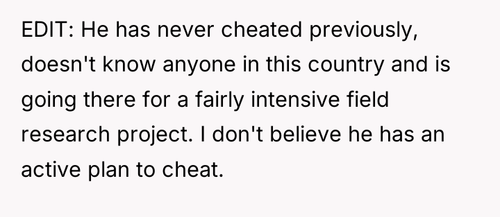 EDIT: He has never cheated previously, doesn't know anyone in...