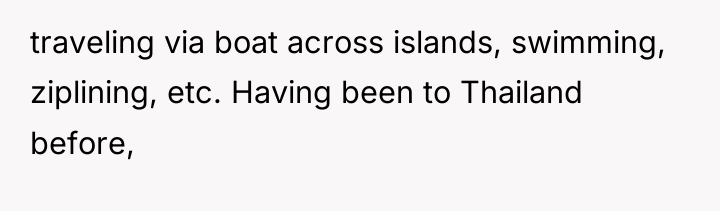 traveling via boat across islands, swimming, ziplining, etc. Having been...