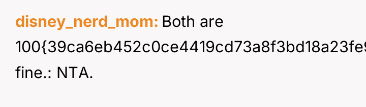 disney_nerd_mom Both are 100{39ca6eb452c0ce4419cd73a8f3bd18a23fe95ab4febb092bc2ab1b542eeea82f} fine.: NTA.