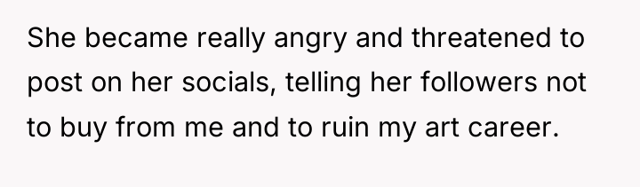 She became really angry and threatened to post on her...