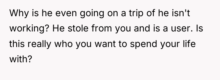 Why is he even going on a trip of he...