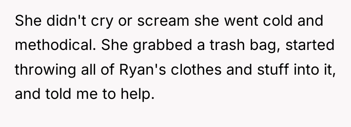 She didn't cry or scream she went cold and methodical....