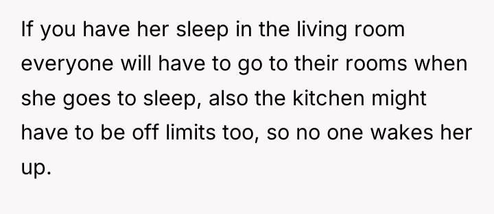 If you have her sleep in the living room everyone...