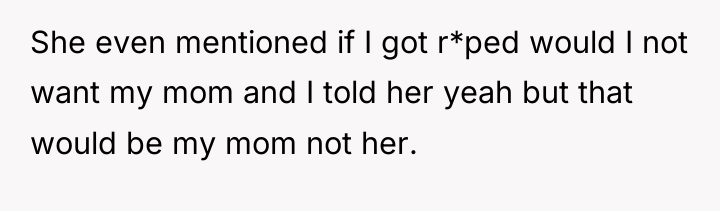 She even mentioned if I got r*ped would I not...