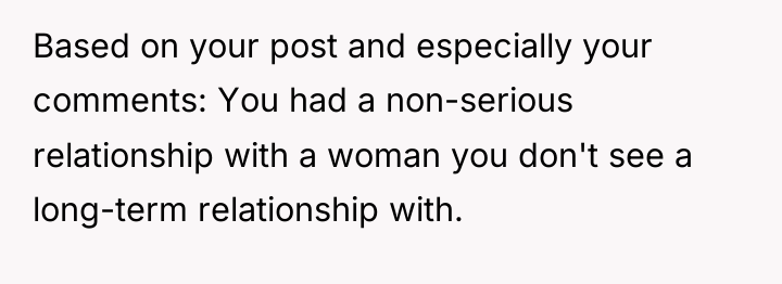 Based on your post and especially your comments: You had...