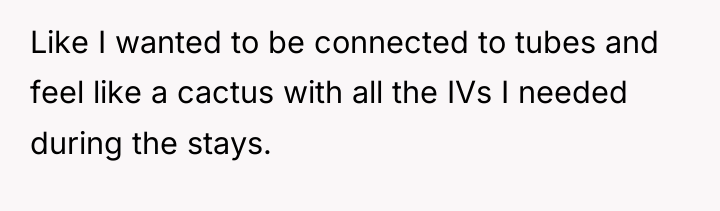 Like I wanted to be connected to tubes and feel...