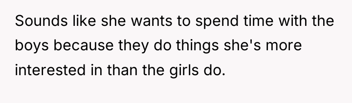Sounds like she wants to spend time with the boys...