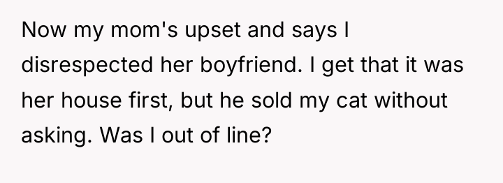 Now my mom's upset and says I disrespected her boyfriend....