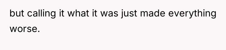 but calling it what it was just made everything worse.