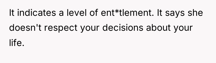 It indicates a level of ent*tlement. It says she doesn't...