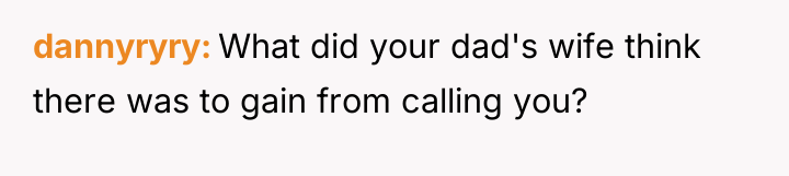 dannyryry What did your dad's wife think there was to...