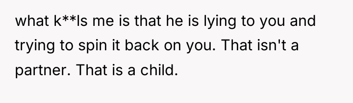 what k**ls me is that he is lying to you...