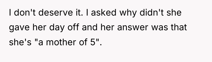 I don't deserve it. I asked why didn't she gave...