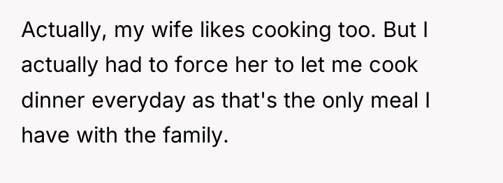 Actually, my wife likes cooking too. But I actually had...