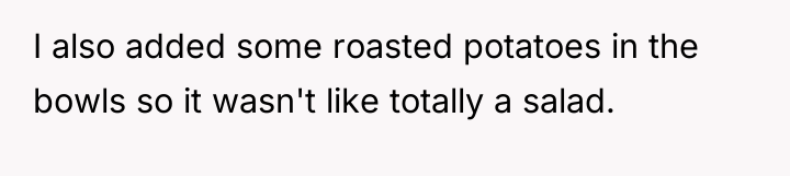 I also added some roasted potatoes in the bowls so...