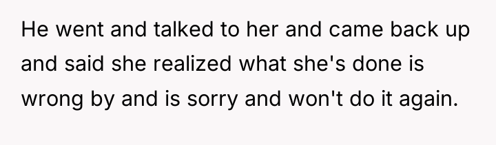 He went and talked to her and came back up...