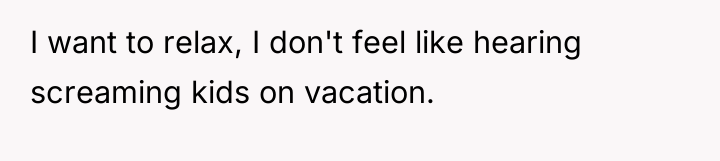 I want to relax, I don't feel like hearing screaming...