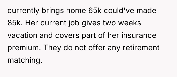 currently brings home 65k could've made 85k. Her current job...