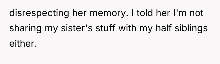 disrespecting her memory. I told her I'm not sharing my...