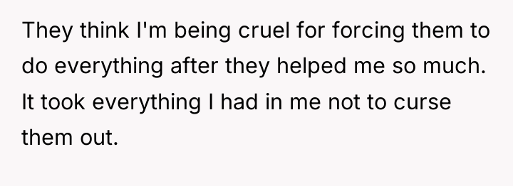 They think I'm being cruel for forcing them to do...