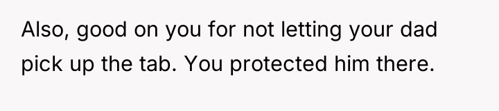 Also, good on you for not letting your dad pick...