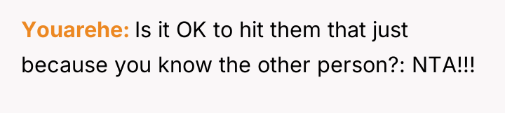 Youarehe Is it OK to hit them that just because...
