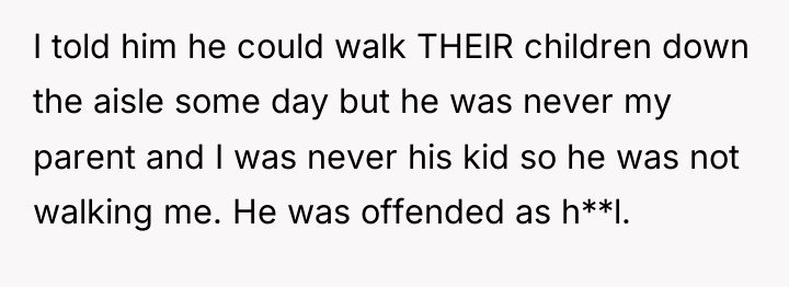 I told him he could walk THEIR children down the...