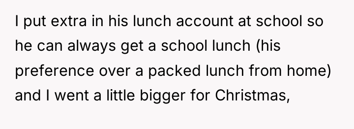 I put extra in his lunch account at school so...