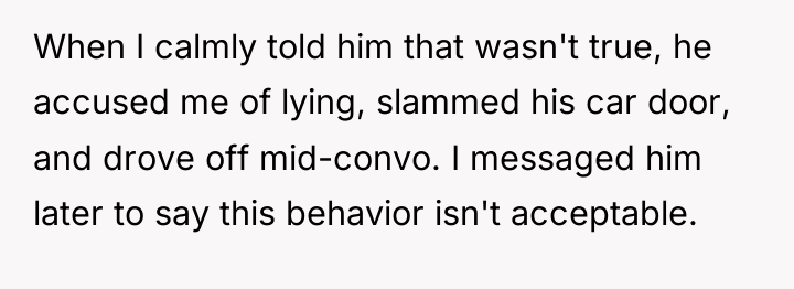 When I calmly told him that wasn't true, he accused...