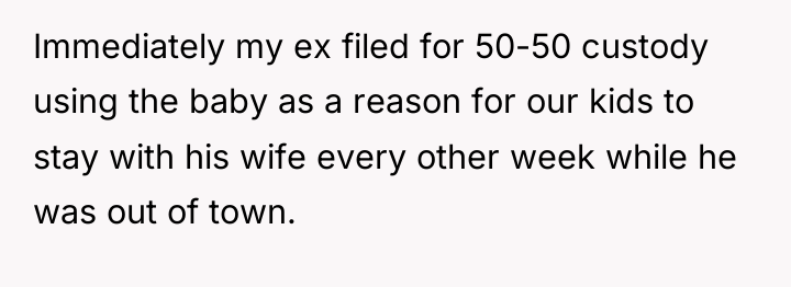 Immediately my ex filed for 50-50 custody using the baby...
