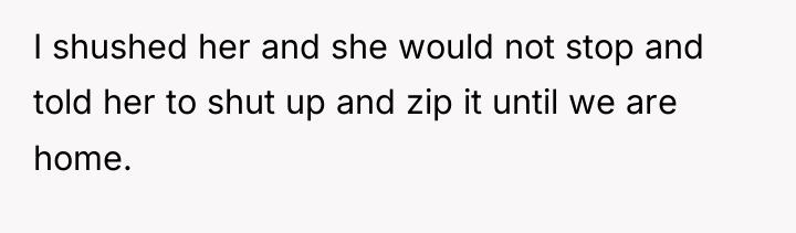 I shushed her and she would not stop and told...
