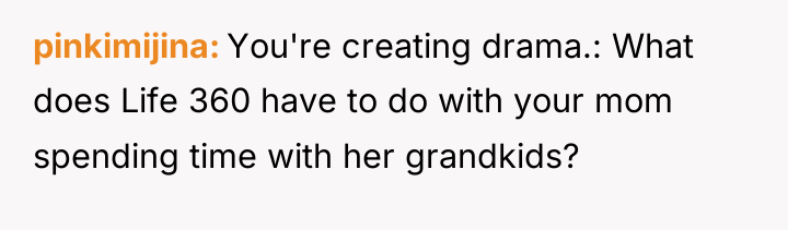 pinkimijina You're creating drama.: What does Life 360 have to...