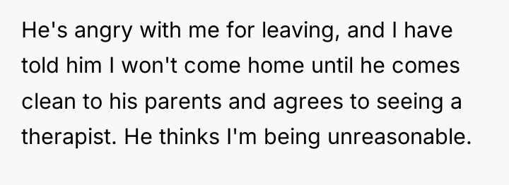 He's angry with me for leaving, and I have told...