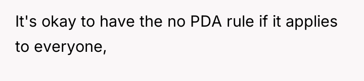 It's okay to have the no PDA rule if it...