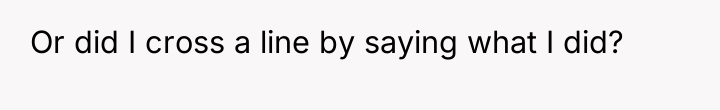 Or did I cross a line by saying what I...