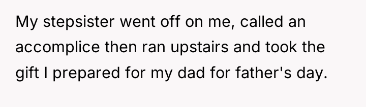 My stepsister went off on me, called an accomplice then...