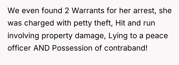 We even found 2 Warrants for her arrest, she was...