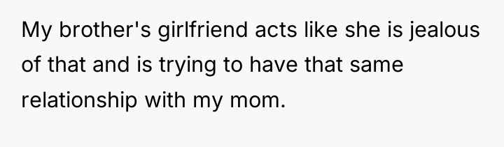 My brother's girlfriend acts like she is jealous of that...