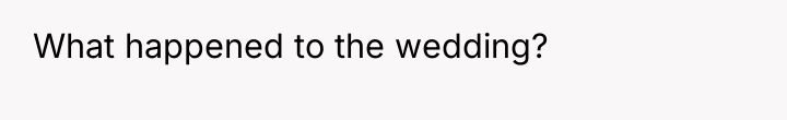 What happened to the wedding?