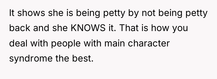 It shows she is being petty by not being petty...
