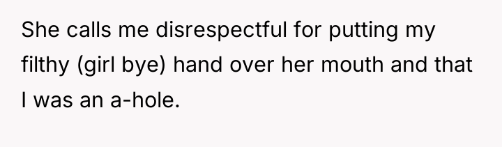 She calls me disrespectful for putting my filthy (girl bye)...