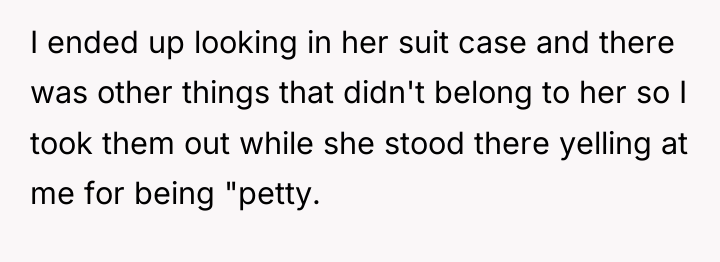 I ended up looking in her suit case and there...