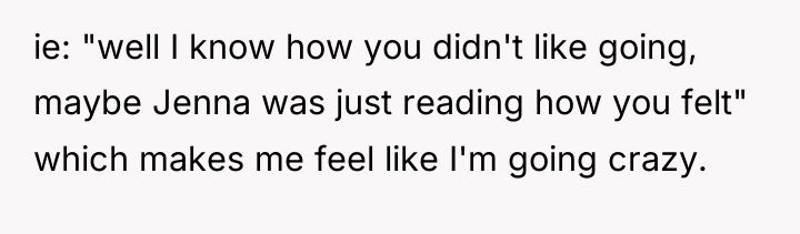 ie: "well I know how you didn't like going, maybe...