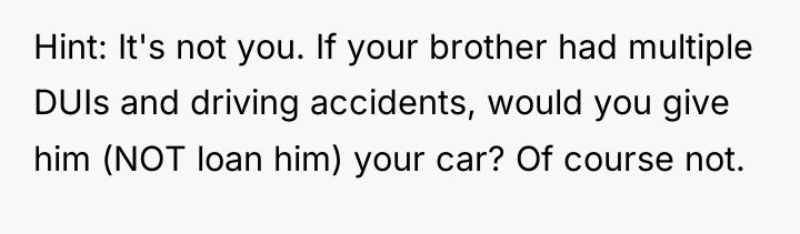 Hint: It's not you. If your brother had multiple DUIs...